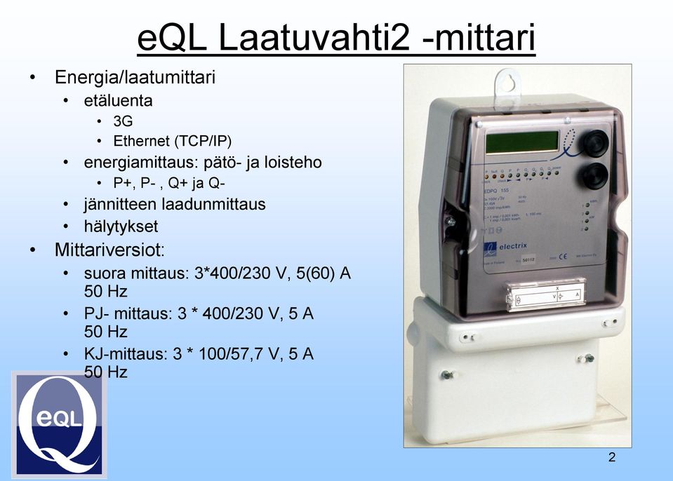 hälytykset Mittariversiot: suora mittaus: 3*400/230 V, 5(60) A 50 Hz