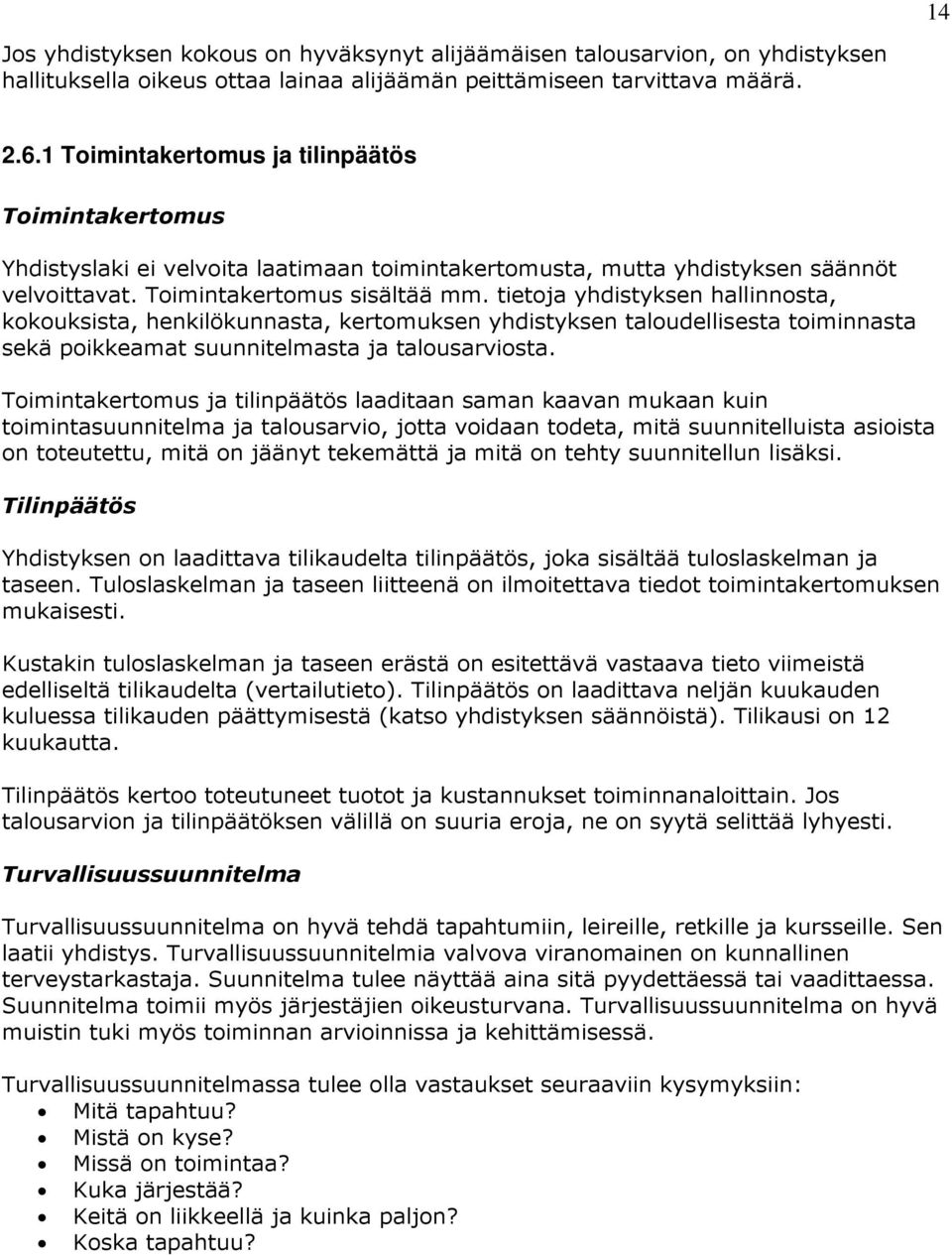 tietoja yhdistyksen hallinnosta, kokouksista, henkilökunnasta, kertomuksen yhdistyksen taloudellisesta toiminnasta sekä poikkeamat suunnitelmasta ja talousarviosta.