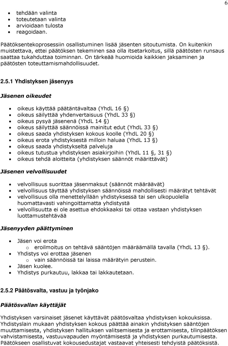 On tärkeää huomioida kaikkien jaksaminen ja päätösten toteuttamismahdollisuudet. 2.5.