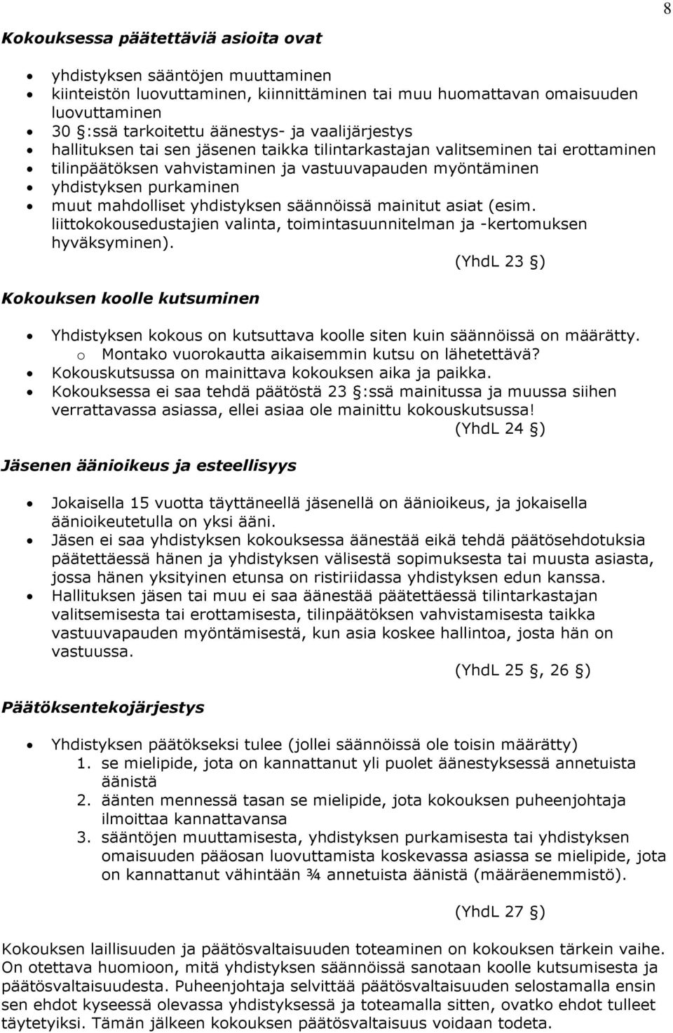 yhdistyksen säännöissä mainitut asiat (esim. liittokokousedustajien valinta, toimintasuunnitelman ja -kertomuksen hyväksyminen).