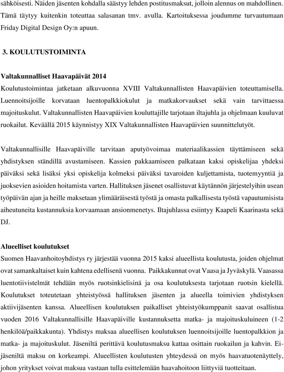 KOULUTUSTOIMINTA Valtakunnalliset Haavapäivät 2014 Koulutustoimintaa jatketaan alkuvuonna XVIII Valtakunnallisten Haavapäivien toteuttamisella.