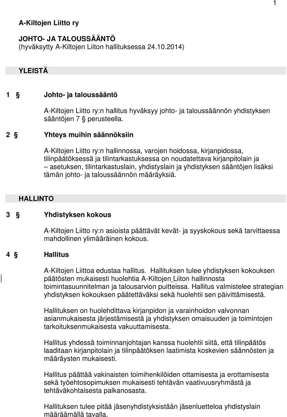 2 Yhteys muihin säännöksiin A-Kiltojen Liitto ry:n hallinnossa, varojen hoidossa, kirjanpidossa, tilinpäätöksessä ja tilintarkastuksessa on noudatettava kirjanpitolain ja asetuksen,