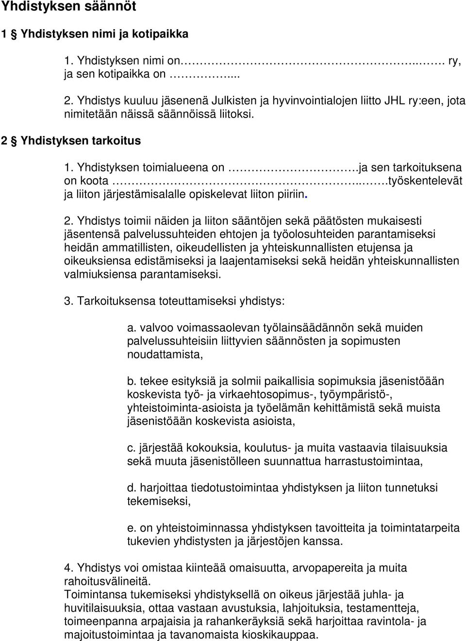 ja sen tarkoituksena on koota...työskentelevät ja liiton järjestämisalalle opiskelevat liiton piiriin. 2.