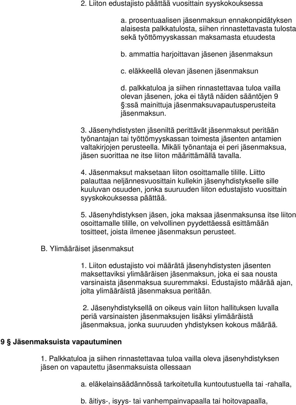 eläkkeellä olevan jäsenen jäsenmaksun d. palkkatuloa ja siihen rinnastettavaa tuloa vailla olevan jäsenen, joka ei täytä näiden sääntöjen 9 :ssä mainittuja jäsenmaksuvapautusperusteita jäsenmaksun. 3.