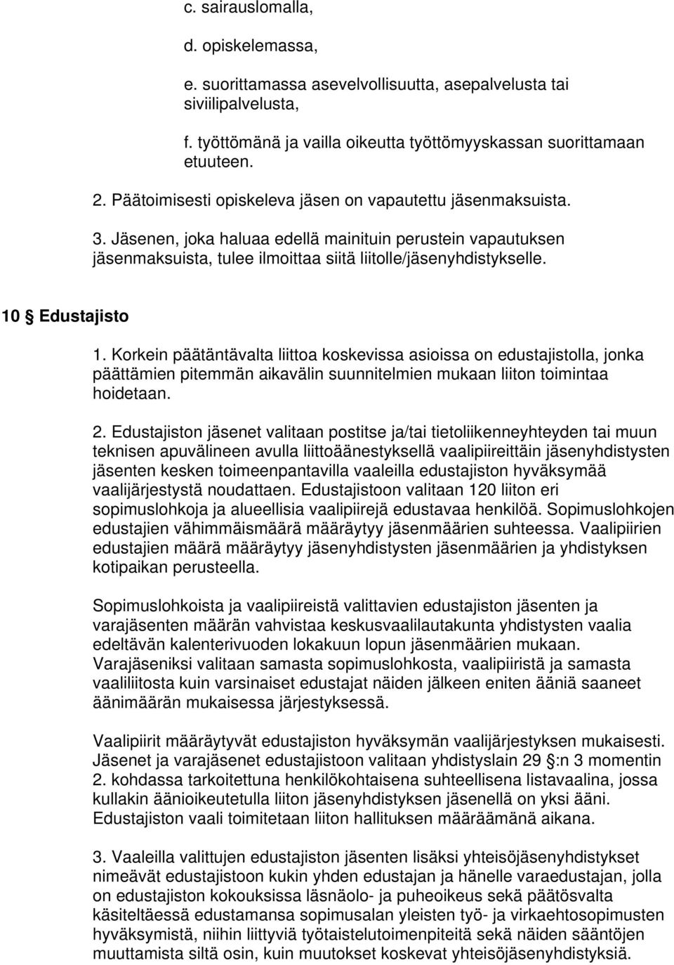 10 Edustajisto 1. Korkein päätäntävalta liittoa koskevissa asioissa on edustajistolla, jonka päättämien pitemmän aikavälin suunnitelmien mukaan liiton toimintaa hoidetaan. 2.