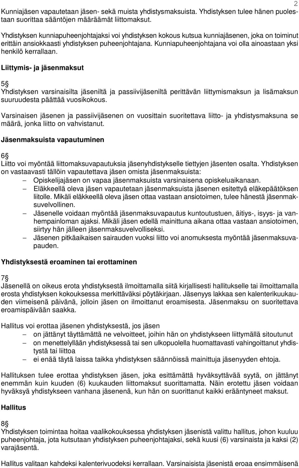 Kunniapuheenjohtajana voi olla ainoastaan yksi henkilö kerrallaan.