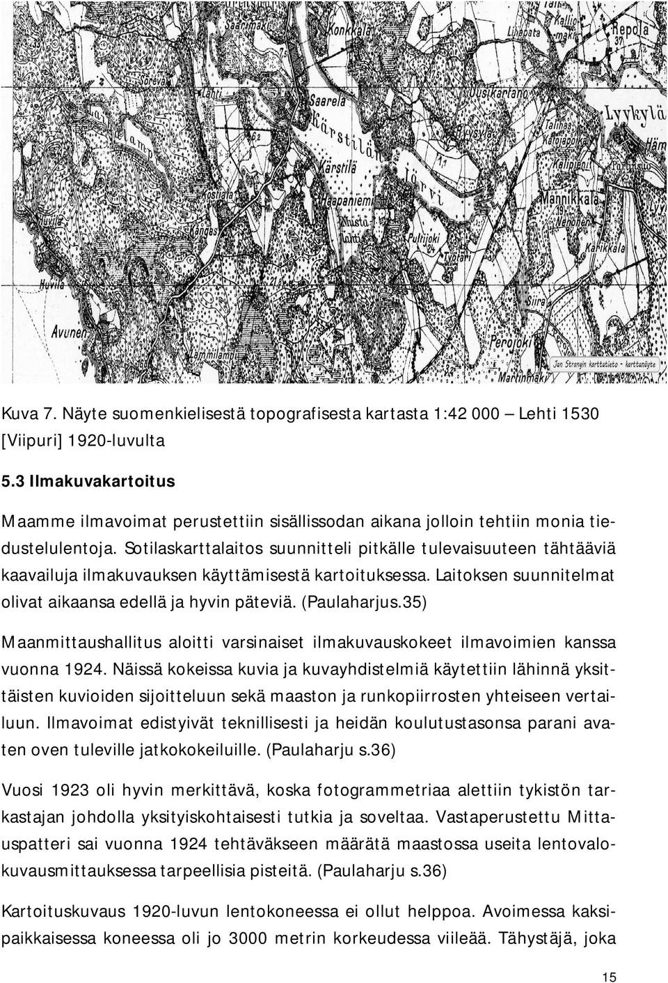 Sotilaskarttalaitos suunnitteli pitkälle tulevaisuuteen tähtääviä kaavailuja ilmakuvauksen käyttämisestä kartoituksessa. Laitoksen suunnitelmat olivat aikaansa edellä ja hyvin päteviä. (Paulaharjus.