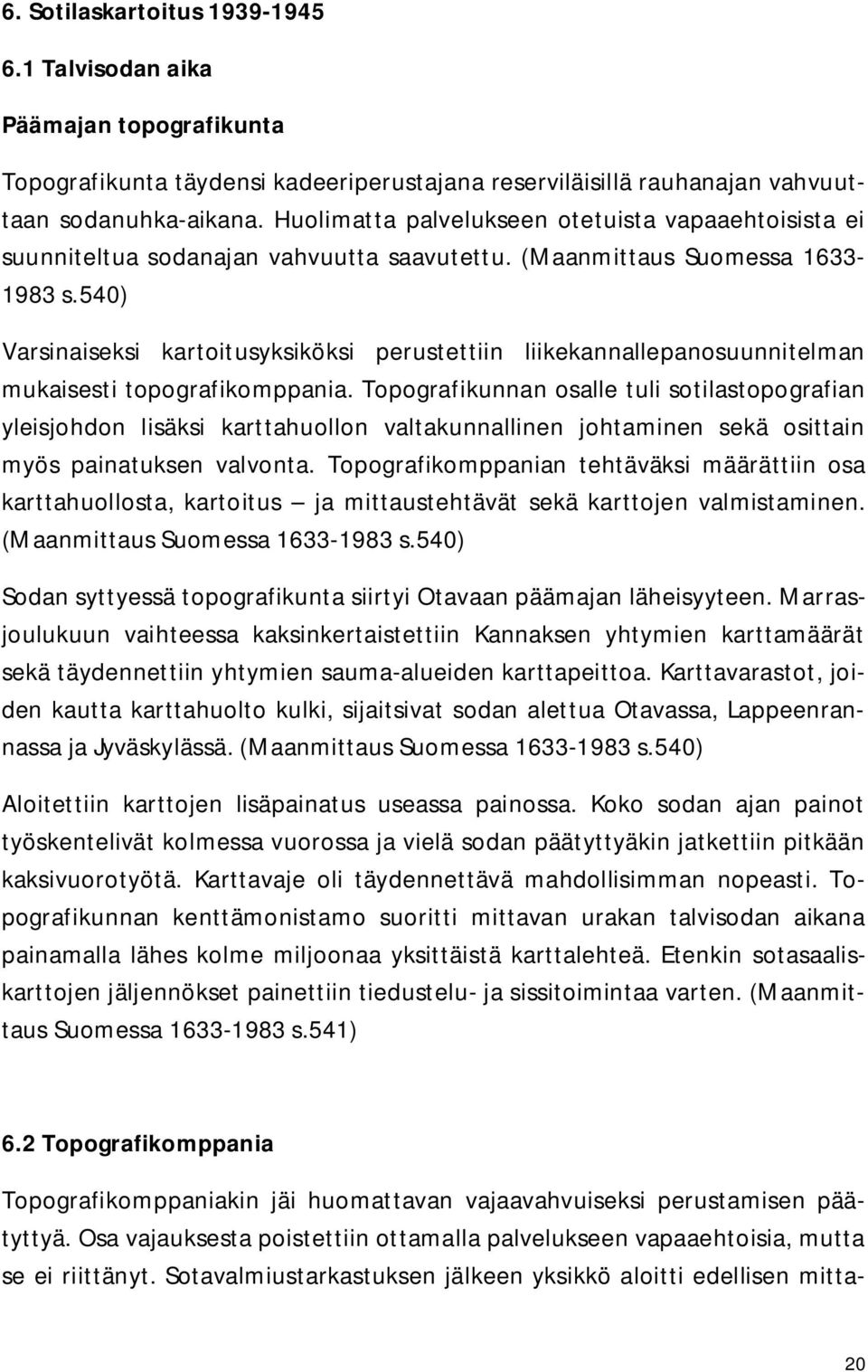 540) Varsinaiseksi kartoitusyksiköksi perustettiin liikekannallepanosuunnitelman mukaisesti topografikomppania.