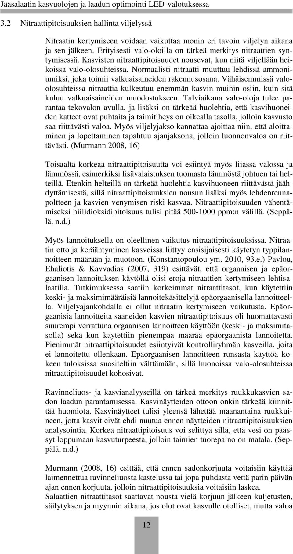 Normaalisti nitraatti muuttuu lehdissä ammoniumiksi, joka toimii valkuaisaineiden rakennusosana.