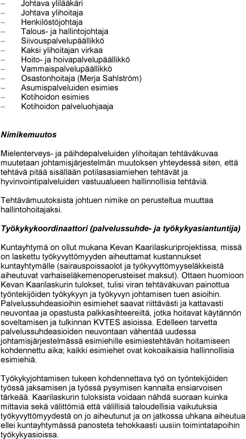 johtamisjärjestelmän muutoksen yhteydessä siten, että tehtävä pitää sisällään potilasasiamiehen tehtävät ja hyvinvointipalveluiden vastuualueen hallinnollisia tehtäviä.