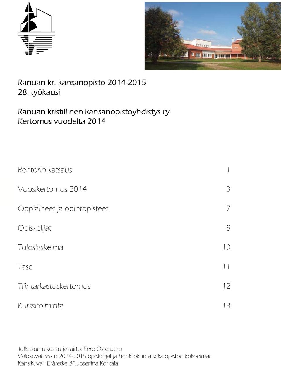 Vuosikertomus 2014 3 Oppiaineet ja opintopisteet 7 Opiskelijat 8 Tuloslaskelma 10 Tase 11