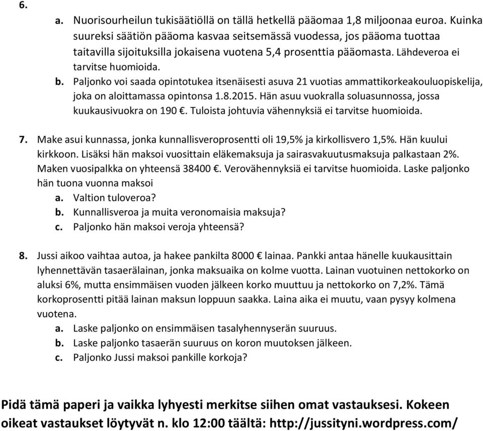 Paljonko voi saada opintotukea itsenäisesti asuva 21 vuotias ammattikorkeakouluopiskelija, joka on aloittamassa opintonsa 1.8.2015. Hän asuu vuokralla soluasunnossa, jossa kuukausivuokra on 190.