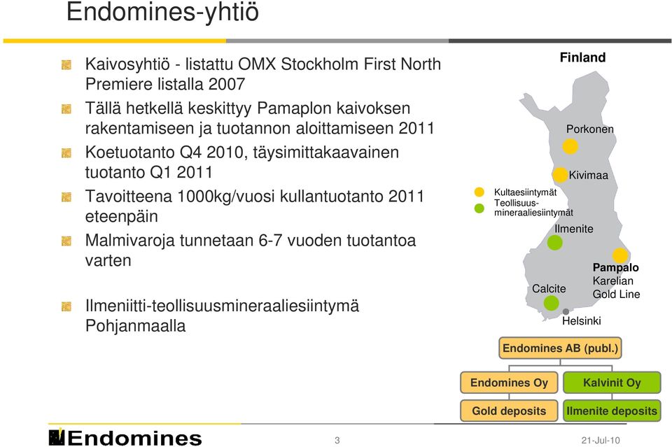 Malmivaroja tunnetaan 6-7 vuoden tuotantoa varten Ilmeniitti-teollisuusmineraaliesiintymä Pohjanmaalla Kultaesiintymät Teollisuus- mineraaliesiintymät