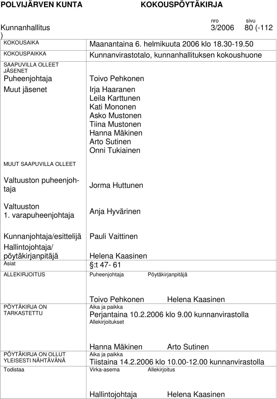 Mononen Asko Mustonen Tiina Mustonen Hanna Mäkinen Arto Sutinen Onni Tukiainen n puheenjohtaja n 1.