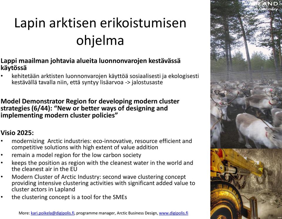 2025: modernizing Arctic industries: eco-innovative, resource efficient and competitive solutions with high extent of value addition remain a model region for the low carbon society keeps the