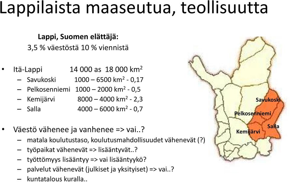 Väestö vähenee ja vanhenee => vai..? matala koulutustaso, koulutusmahdollisuudet vähenevät (?) työpaikat vähenevät => lisääntyvät.