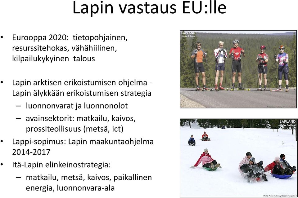 luonnonolot avainsektorit: matkailu, kaivos, prossiteollisuus (metsä, ict) Lappi-sopimus: Lapin