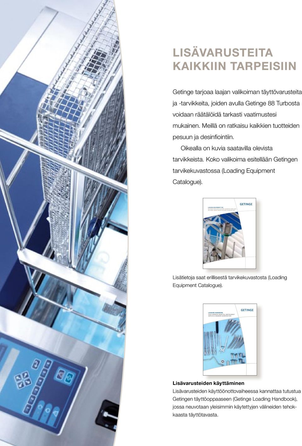 Koko valikoima esitellään Getingen tarvikekuvastossa (Loading Equipment Catalogue).