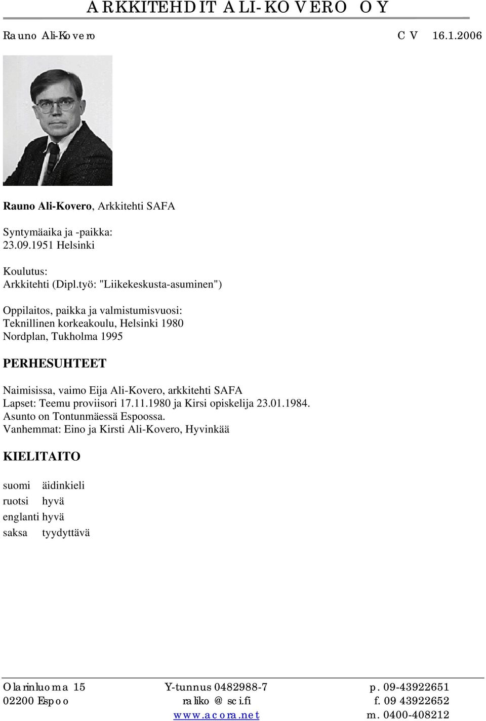 Ali-Kovero, arkkitehti SAFA Lapset: Teemu proviisori 17.11.1980 ja Kirsi opiskelija 23.01.1984. Asunto on Tontunmäessä Espoossa.