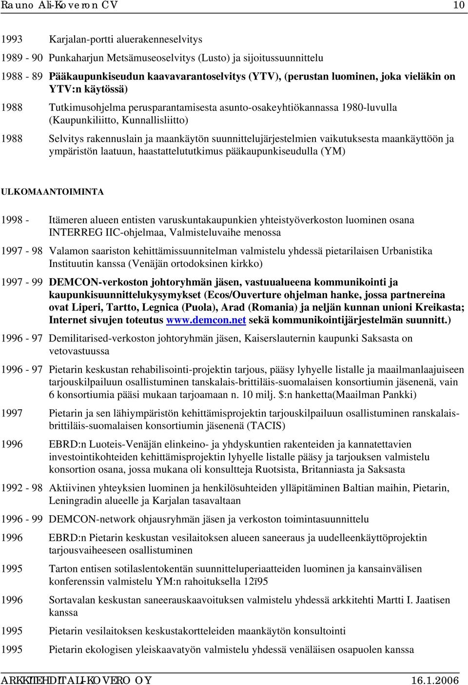 suunnittelujärjestelmien vaikutuksesta maankäyttöön ja ympäristön laatuun, haastattelututkimus pääkaupunkiseudulla (YM) ULKOMAANTOIMINTA 1998 - Itämeren alueen entisten varuskuntakaupunkien