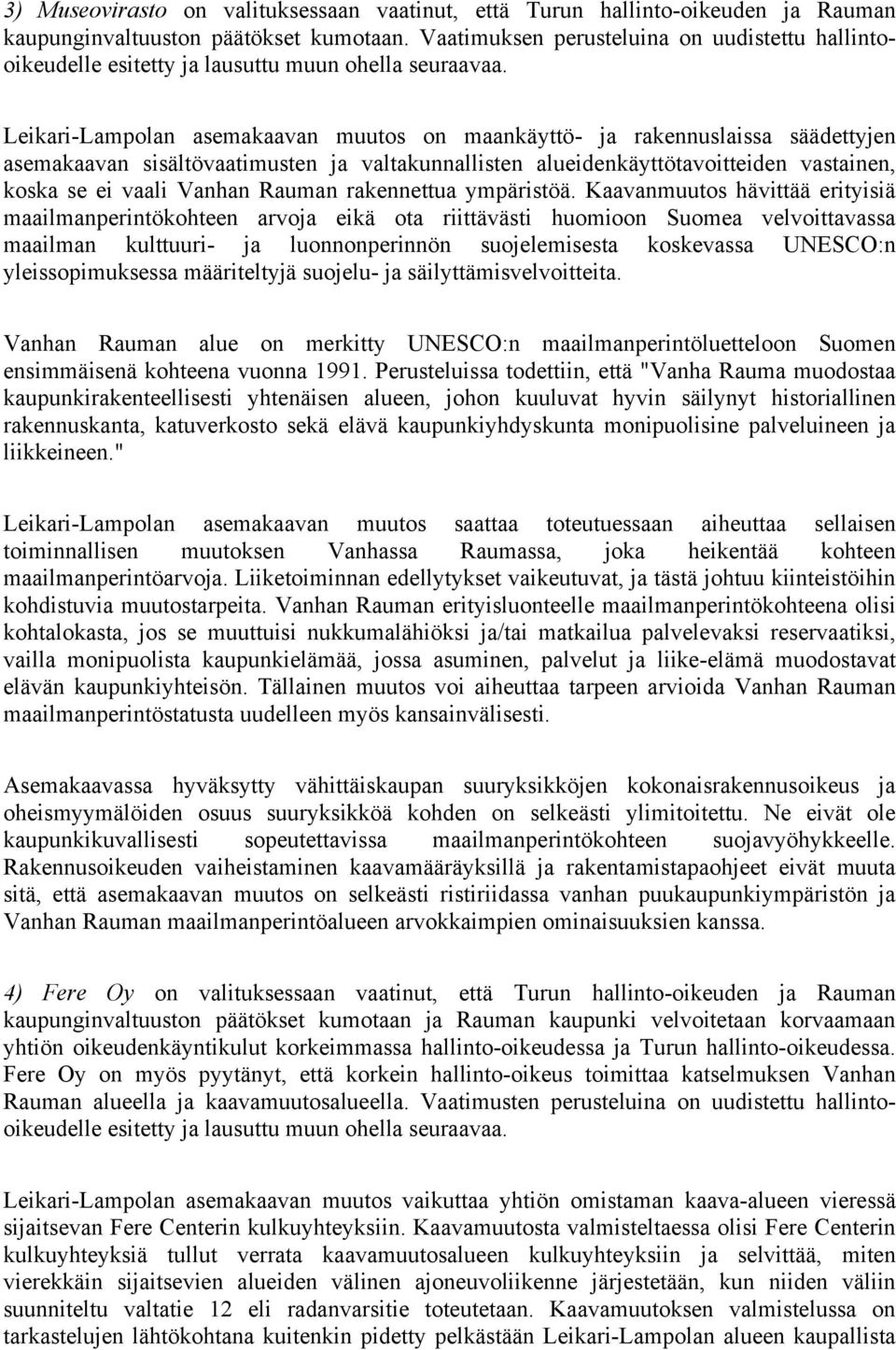 Leikari-Lampolan asemakaavan muutos on maankäyttö- ja rakennuslaissa säädettyjen asemakaavan sisältövaatimusten ja valtakunnallisten alueidenkäyttötavoitteiden vastainen, koska se ei vaali Vanhan