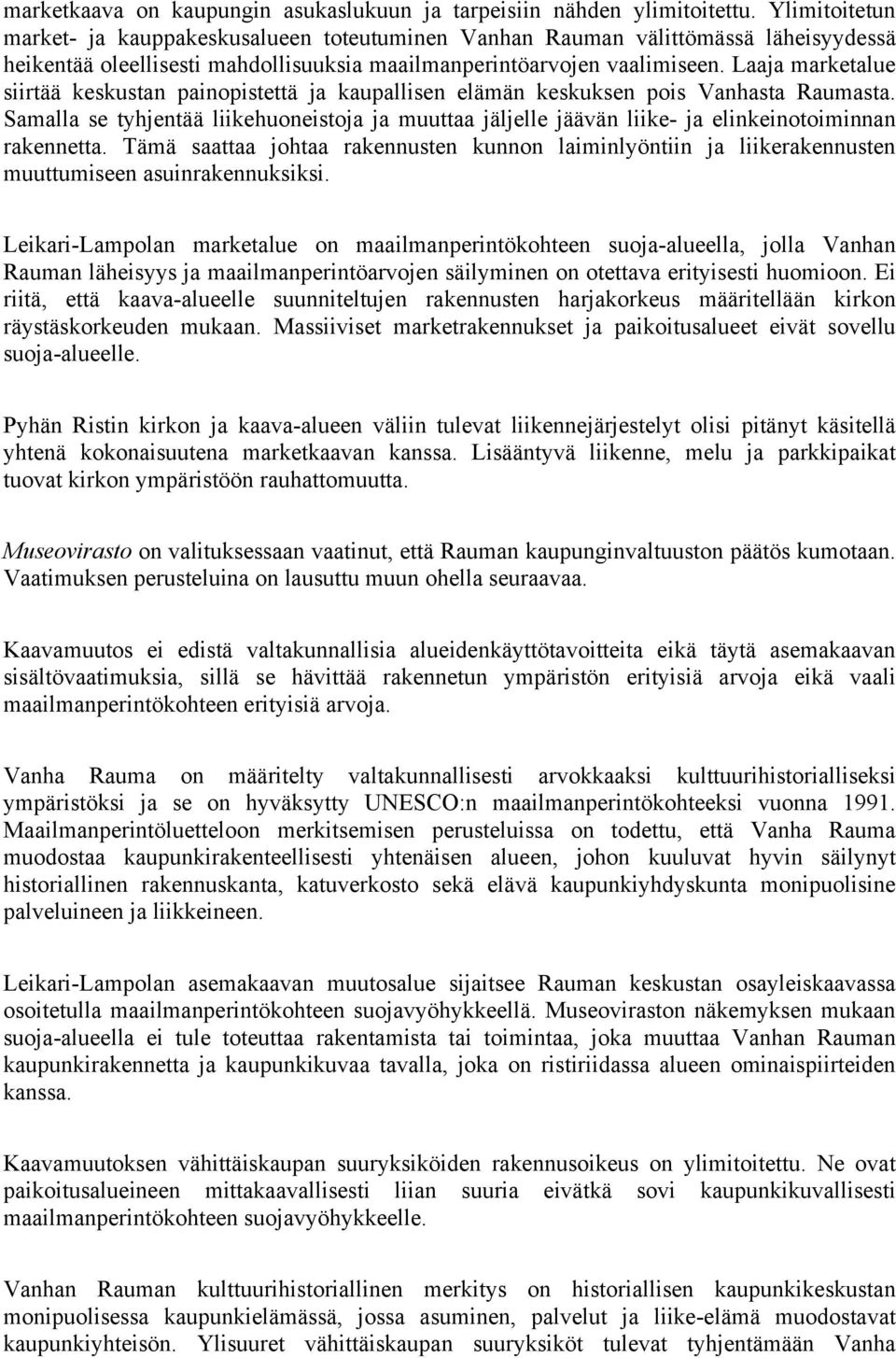 Laaja marketalue siirtää keskustan painopistettä ja kaupallisen elämän keskuksen pois Vanhasta Raumasta.