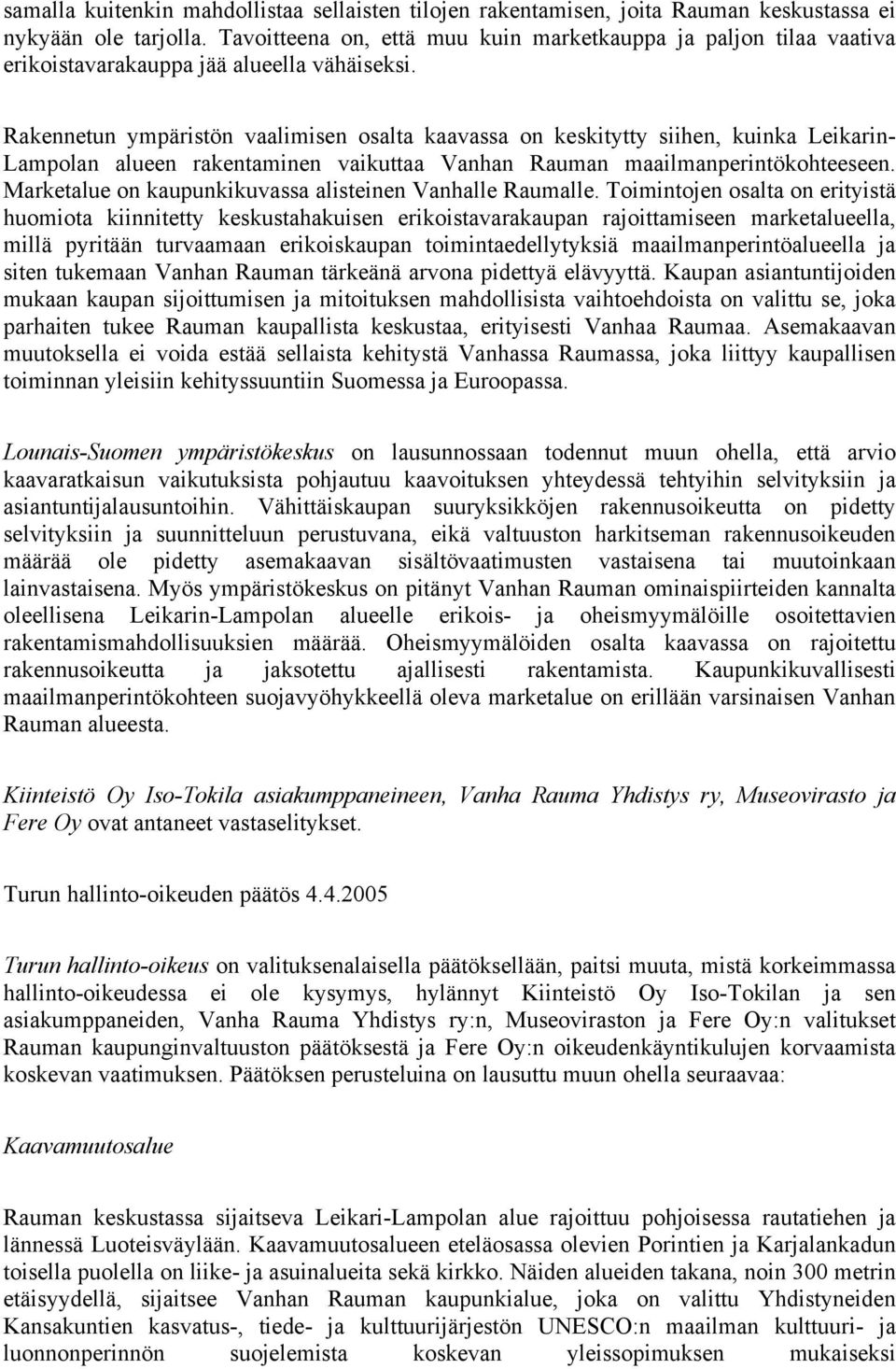 Rakennetun ympäristön vaalimisen osalta kaavassa on keskitytty siihen, kuinka Leikarin- Lampolan alueen rakentaminen vaikuttaa Vanhan Rauman maailmanperintökohteeseen.