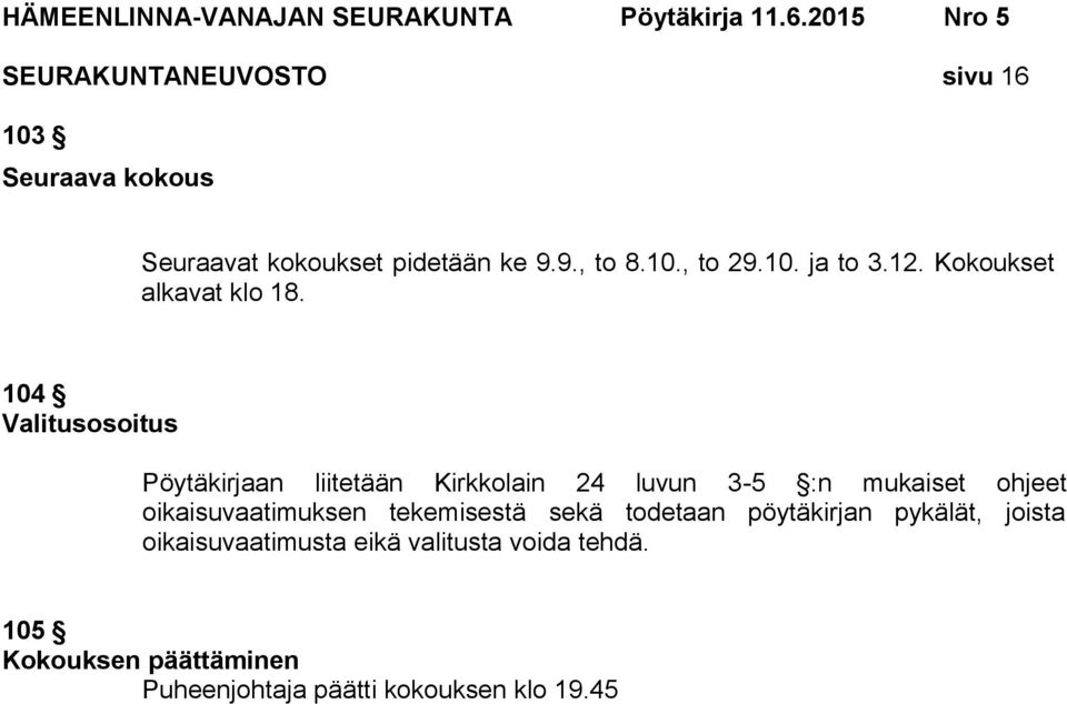 104 Valitusosoitus Pöytäkirjaan liitetään Kirkkolain 24 luvun 3-5 :n mukaiset ohjeet oikaisuvaatimuksen