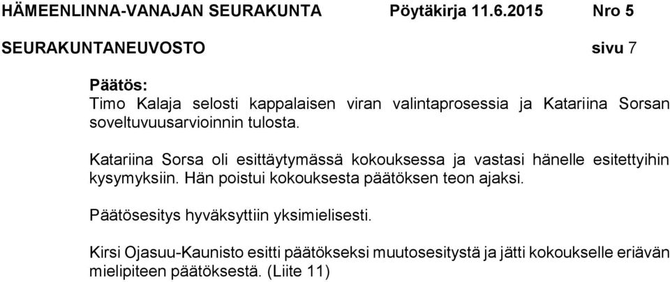 Katariina Sorsa oli esittäytymässä kokouksessa ja vastasi hänelle esitettyihin kysymyksiin.