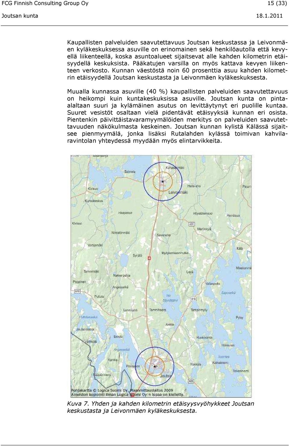 Kunnan väestöstä noin 60 prosenttia asuu kahden kilometrin etäisyydellä Joutsan keskustasta ja Leivonmäen kyläkeskuksesta.