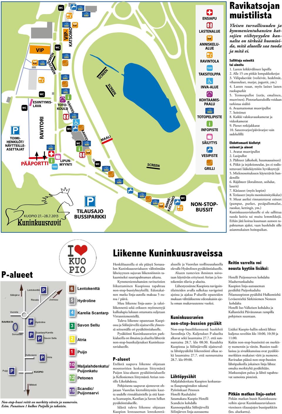 Termospullot (teräs, emalinen, muovinen). Pistotarkastuksilla voidaan tarkistaa sisältö 6. Avaamattomat muovipullot 7. Soittimet 8. Kaikki valokuvauskamerat ja videokamerat 9. Pienet retkijakkarat 10.