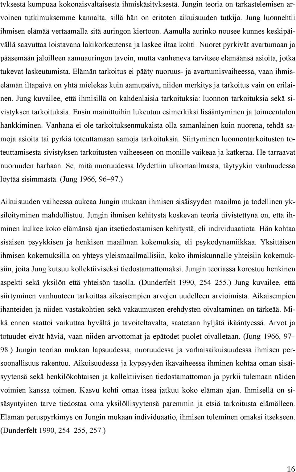 Nuoret pyrkivät avartumaan ja pääsemään jaloilleen aamuauringon tavoin, mutta vanheneva tarvitsee elämäänsä asioita, jotka tukevat laskeutumista.