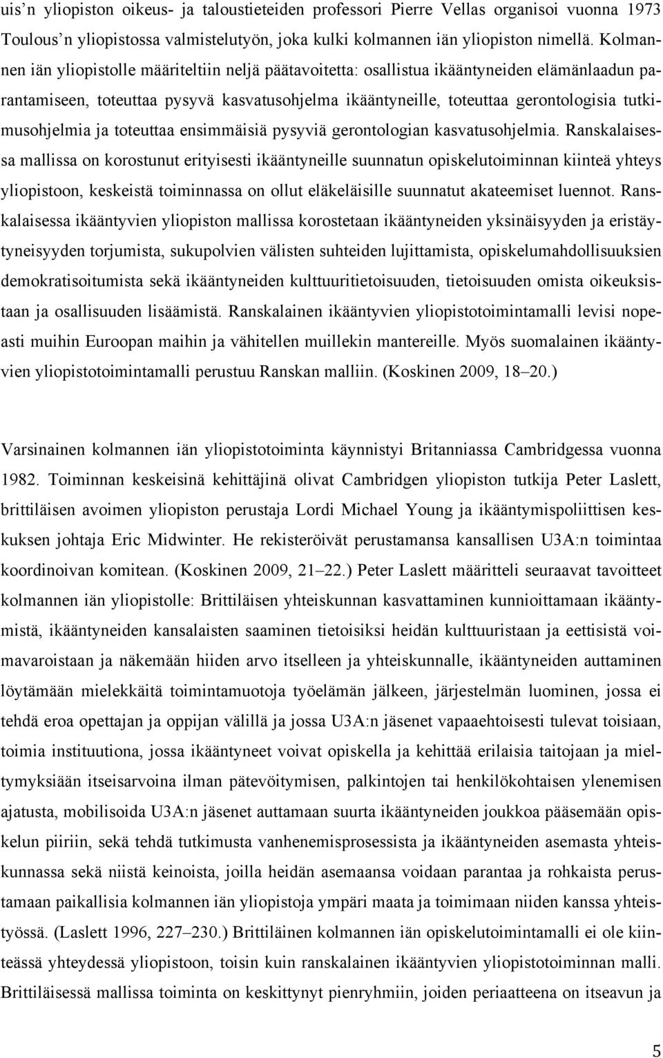 tutkimusohjelmia ja toteuttaa ensimmäisiä pysyviä gerontologian kasvatusohjelmia.