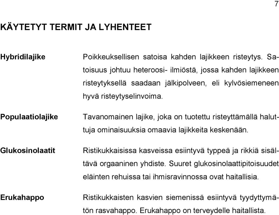 Tavanomainen lajike, joka on tuotettu risteyttämällä haluttuja ominaisuuksia omaavia lajikkeita keskenään.