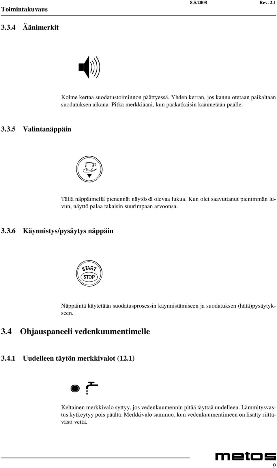 Kun olet saavuttanut pienimmän luvun, näyttö palaa takaisin suurimpaan arvoonsa. 3.