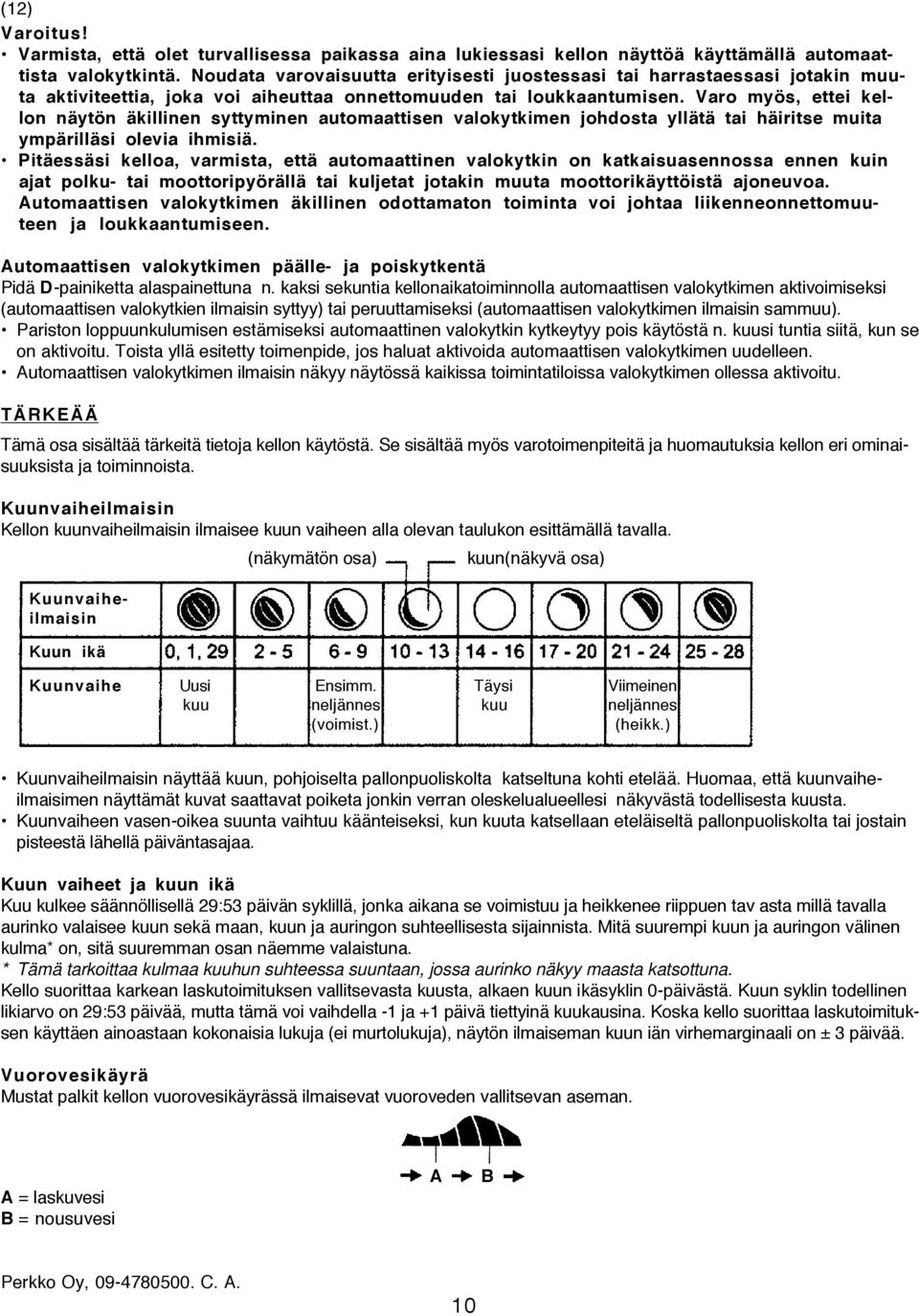 Varo myös, ettei kellon näytön äkillinen syttyminen automaattisen valokytkimen johdosta yllätä tai häiritse muita ympärilläsi olevia ihmisiä.