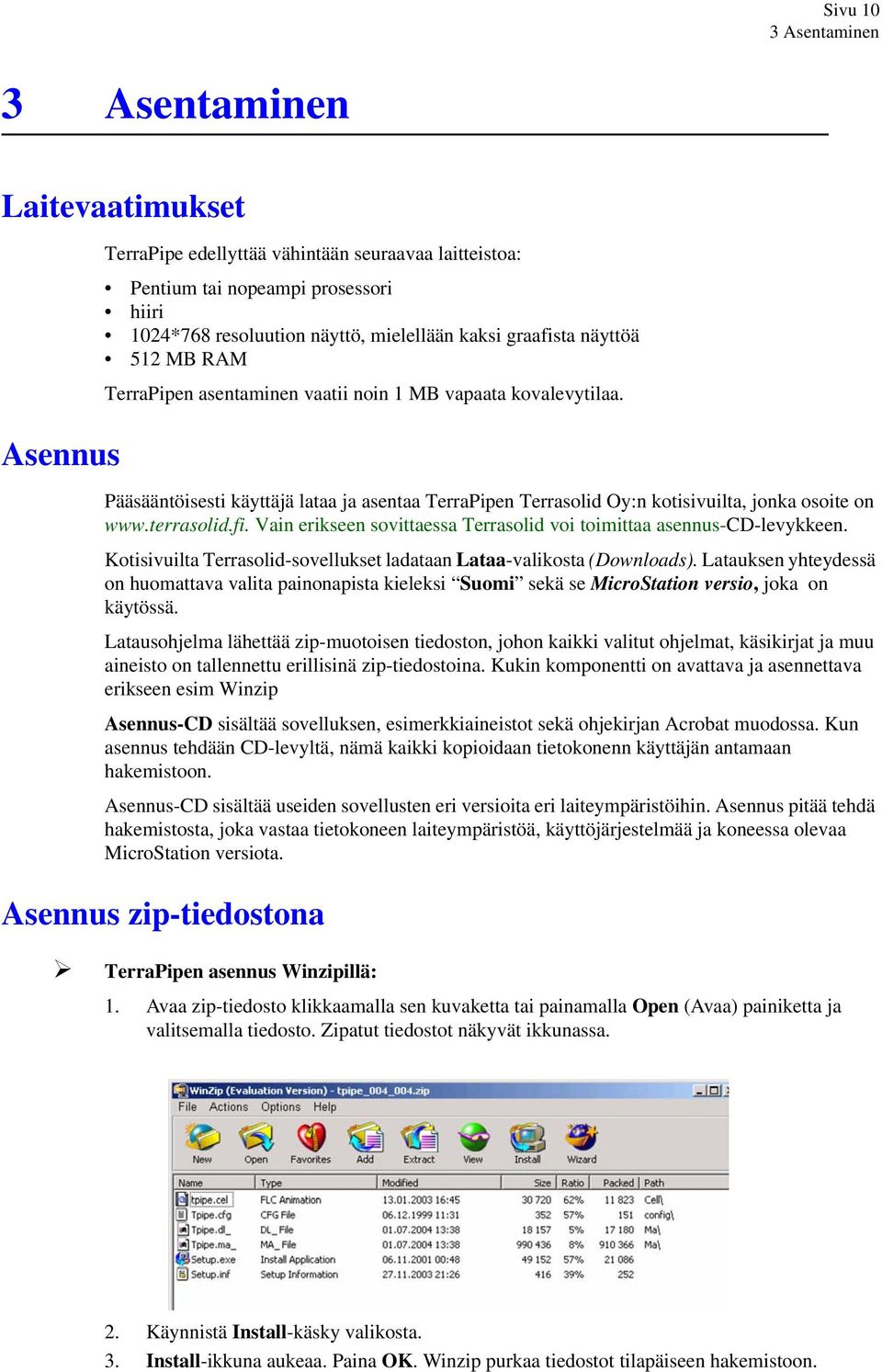 terrasolid.fi. Vain erikseen sovittaessa Terrasolid voi toimittaa asennus-cd-levykkeen. Kotisivuilta Terrasolid-sovellukset ladataan Lataa-valikosta (Downloads).