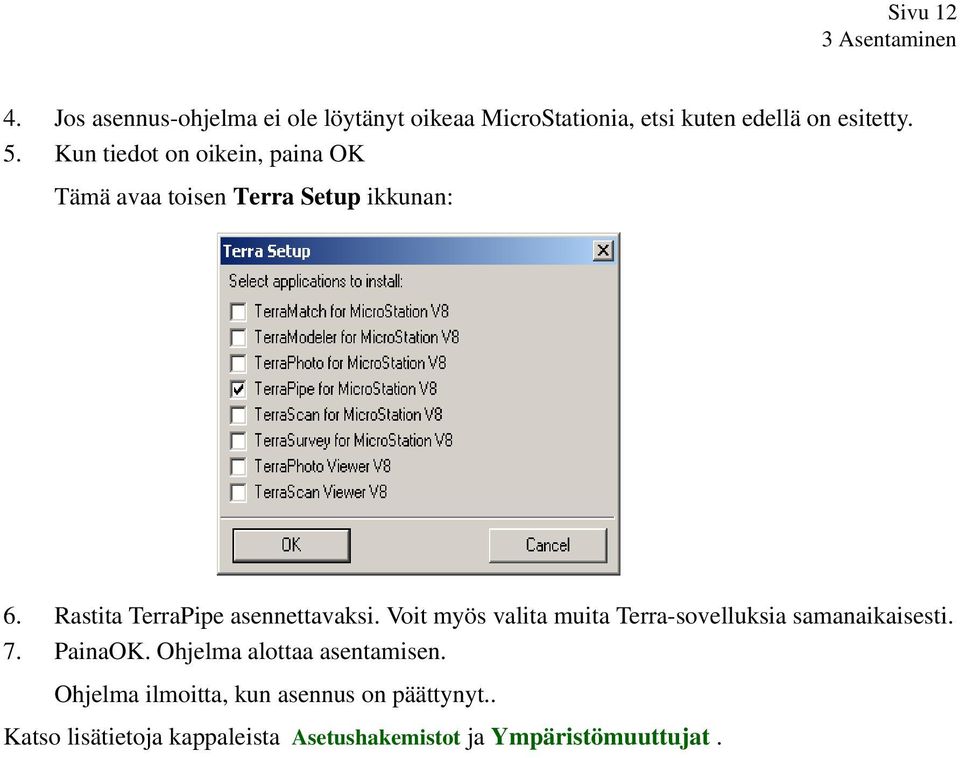 Kun tiedot on oikein, paina OK Tämä avaa toisen Terra Setup ikkunan: 6. Rastita TerraPipe asennettavaksi.