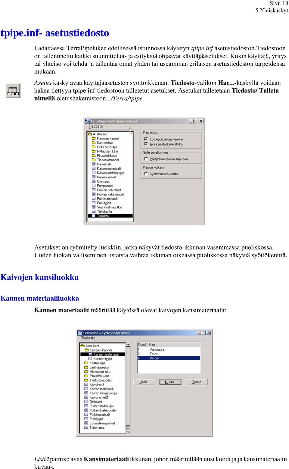 Kukin käyttäjä, yritys tai yhteisö voi tehdä ja tallentaa omat yhden tai useamman erilaisen asetustiedoston tarpeidensa mukaan. Asetus käsky avaa käyttäjäasetusten syöttöikkunan. Tiedosto-valikon Hae.