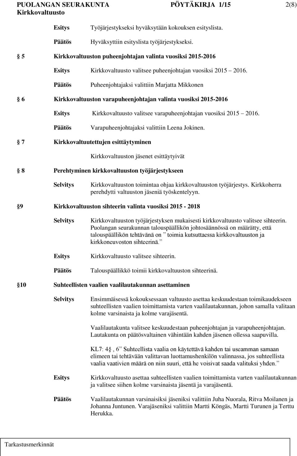 7 Kirkkovaltuutettujen esittäytyminen n jäsenet esittäytyivät 8 Perehtyminen kirkkovaltuuston työjärjestykseen n toimintaa ohjaa kirkkovaltuuston työjärjestys.