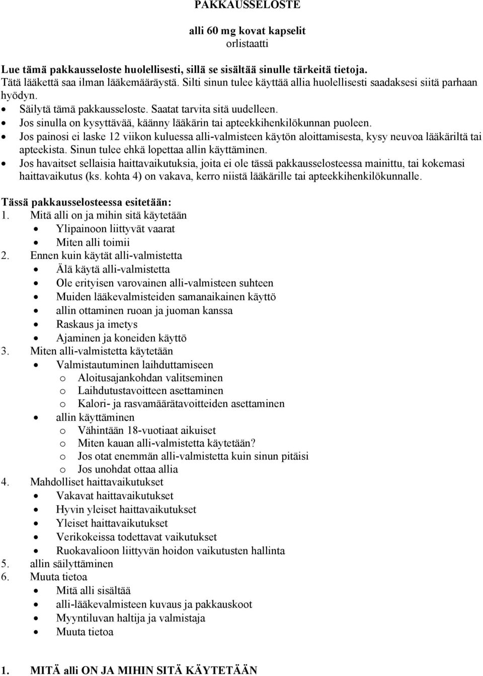 Jos sinulla on kysyttävää, käänny lääkärin tai apteekkihenkilökunnan puoleen. Jos painosi ei laske 12 viikon kuluessa alli-valmisteen käytön aloittamisesta, kysy neuvoa lääkäriltä tai apteekista.