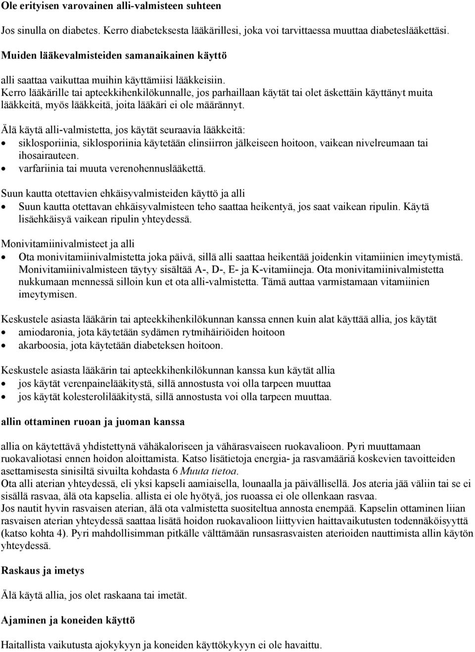 Kerro lääkärille tai apteekkihenkilökunnalle, jos parhaillaan käytät tai olet äskettäin käyttänyt muita lääkkeitä, myös lääkkeitä, joita lääkäri ei ole määrännyt.