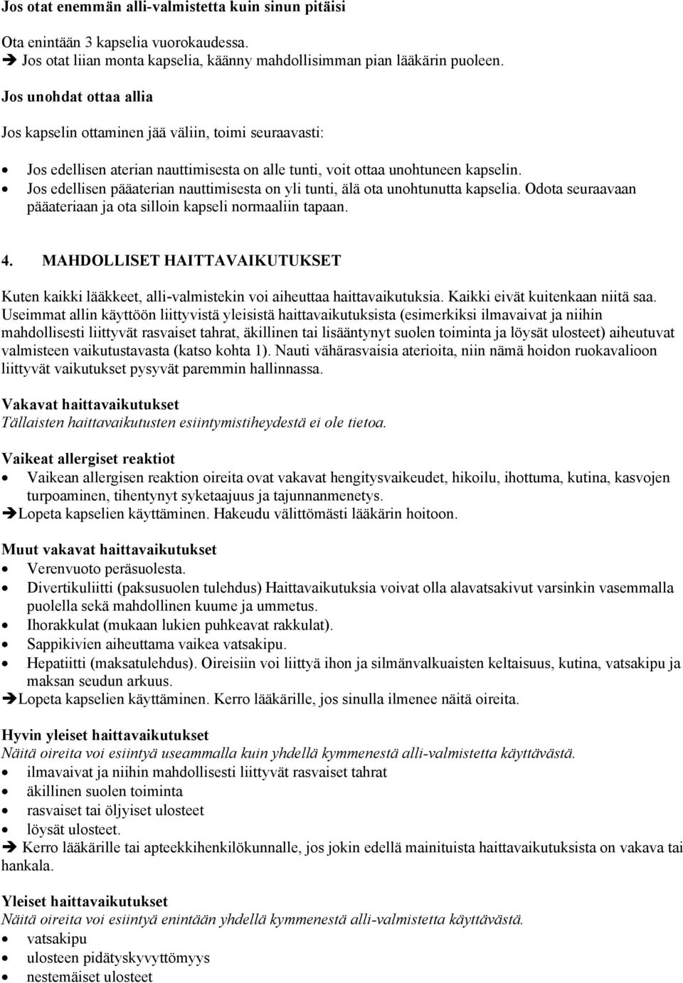 Jos edellisen pääaterian nauttimisesta on yli tunti, älä ota unohtunutta kapselia. Odota seuraavaan pääateriaan ja ota silloin kapseli normaaliin tapaan. 4.