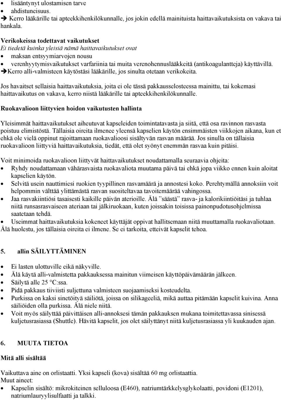 (antikoagulantteja) käyttävillä. Kerro alli-valmisteen käytöstäsi lääkärille, jos sinulta otetaan verikokeita.