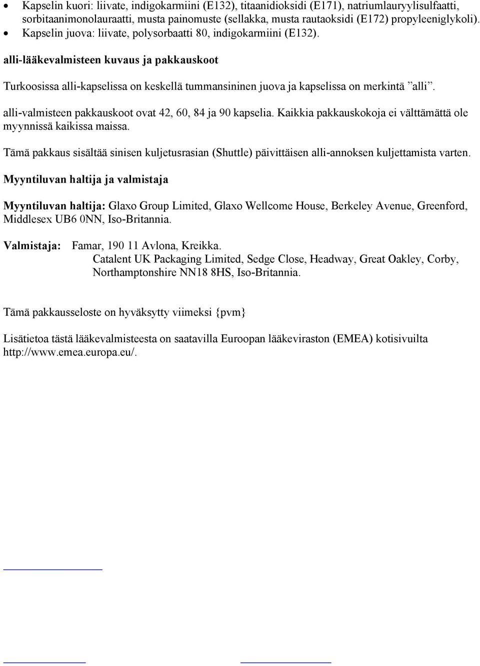 alli-valmisteen pakkauskoot ovat 42, 60, 84 ja 90 kapselia. Kaikkia pakkauskokoja ei välttämättä ole myynnissä kaikissa maissa.