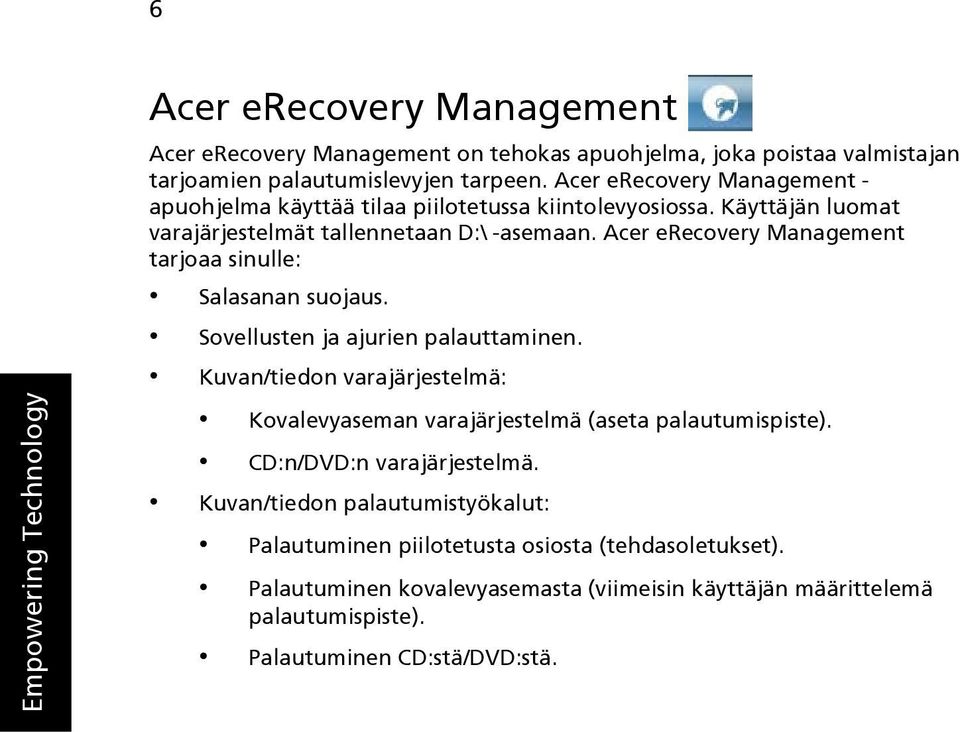 Acer erecovery Management tarjoaa sinulle: Salasanan suojaus. Sovellusten ja ajurien palauttaminen.