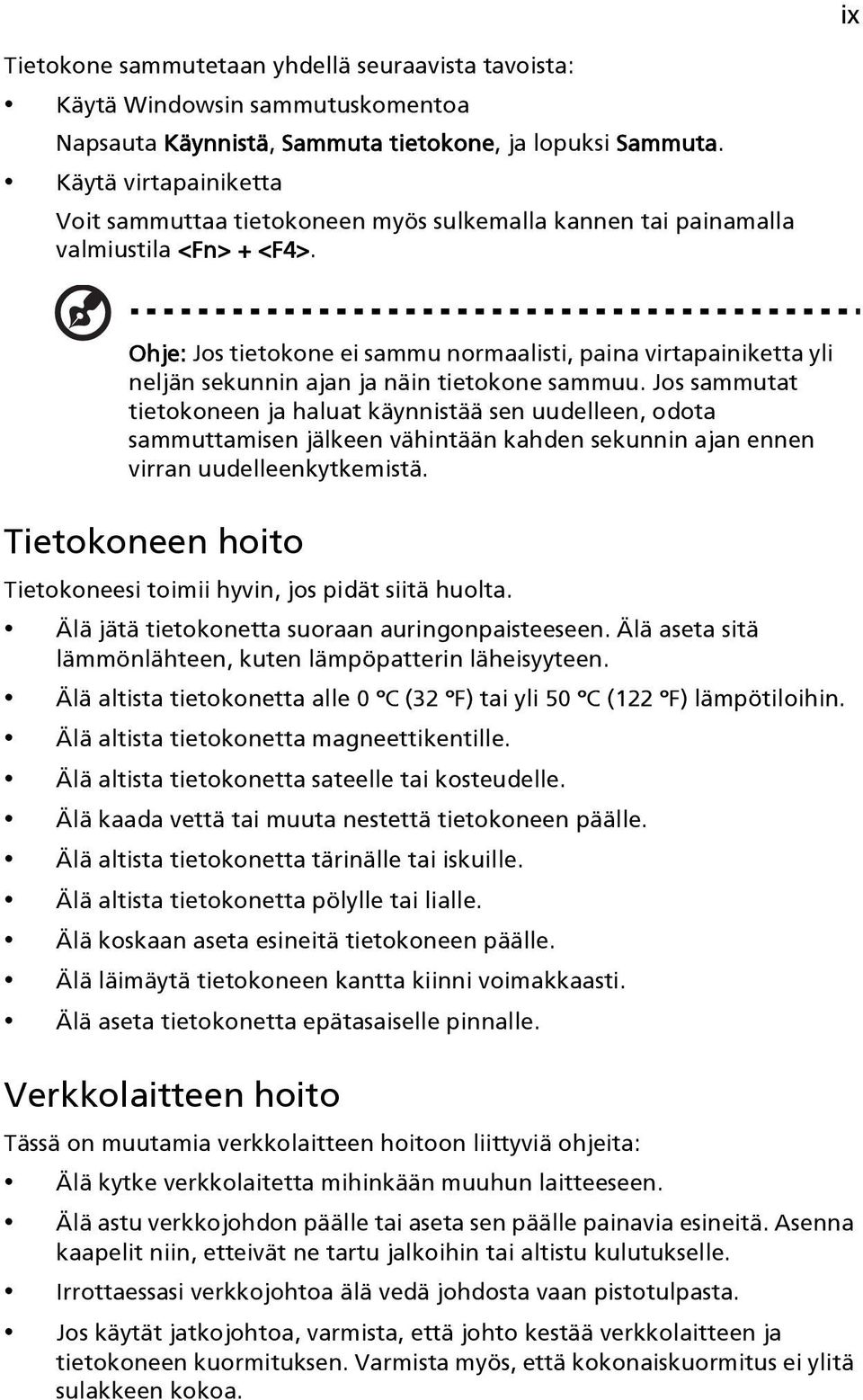 Ohje: Jos tietokone ei sammu normaalisti, paina virtapainiketta yli neljän sekunnin ajan ja näin tietokone sammuu.