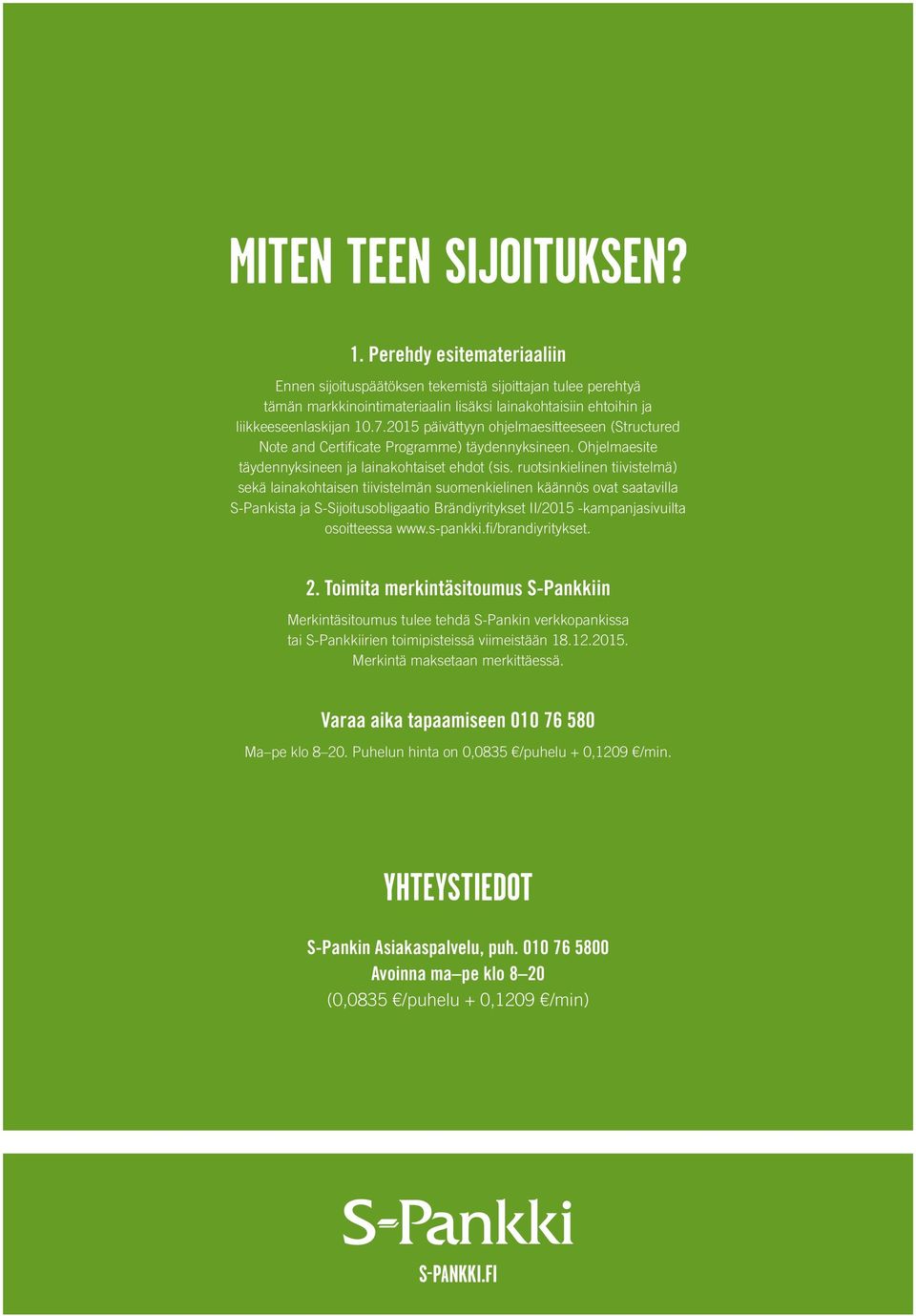 2015 päivättyyn ohjelmaesitteeseen (Structured Note and Certificate Programme) täydennyksineen. Ohjelmaesite täydennyksineen ja lainakohtaiset ehdot (sis.