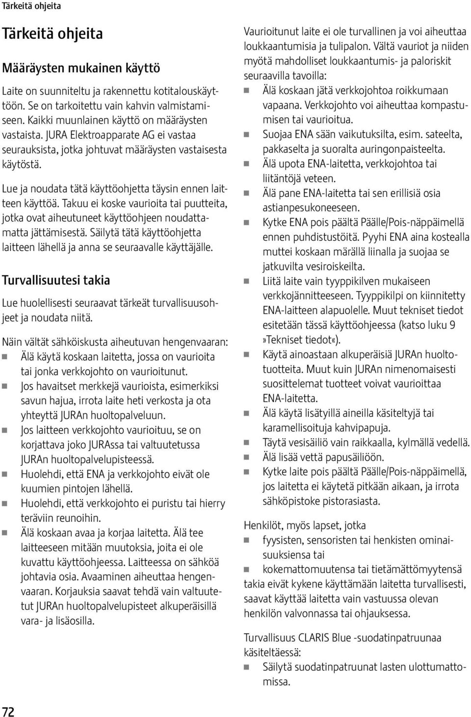 Lue ja noudata tätä käyttöohjetta täysin ennen laitteen käyttöä. Takuu ei koske vaurioita tai puutteita, jotka ovat aiheutuneet käyttöohjeen noudattamatta jättämisestä.