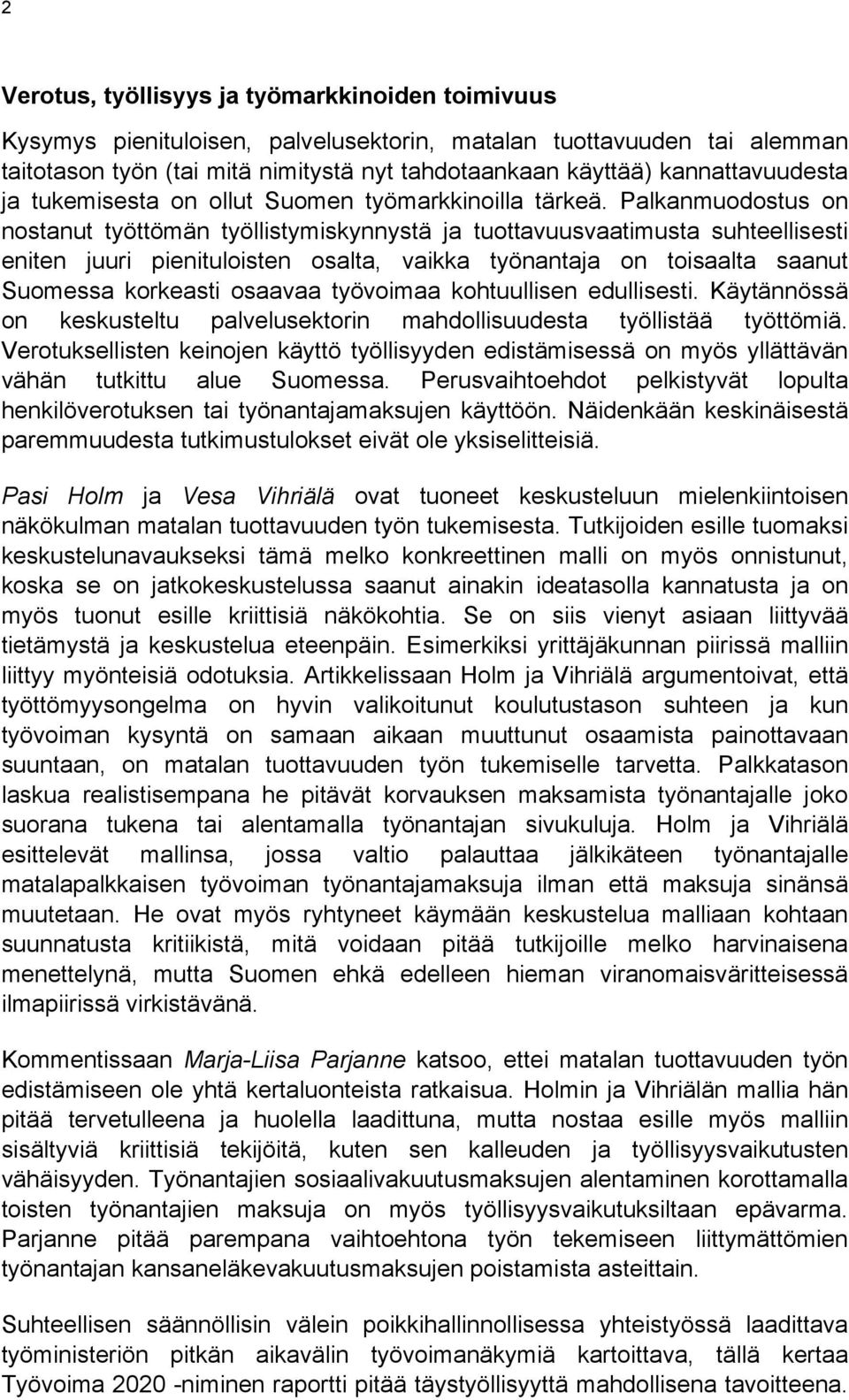 Palkanmuodostus on nostanut työttömän työllistymiskynnystä ja tuottavuusvaatimusta suhteellisesti eniten juuri pienituloisten osalta, vaikka työnantaja on toisaalta saanut Suomessa korkeasti osaavaa